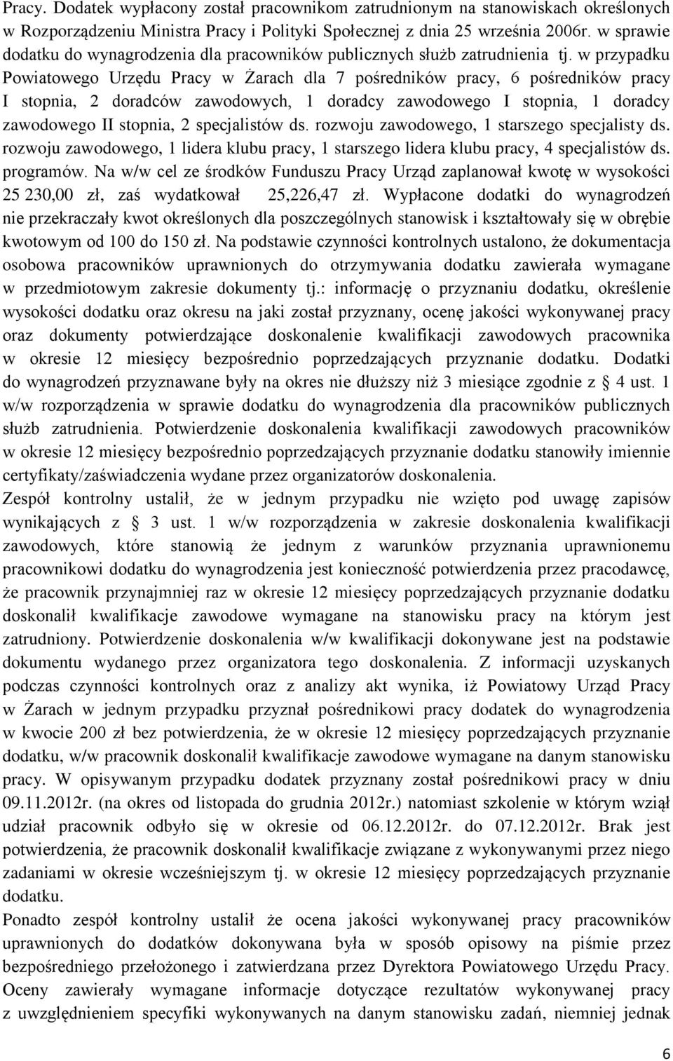 w przypadku Powiatowego Urzędu Pracy w Żarach dla 7 pośredników pracy, 6 pośredników pracy I stopnia, 2 doradców zawodowych, 1 doradcy zawodowego I stopnia, 1 doradcy zawodowego II stopnia, 2