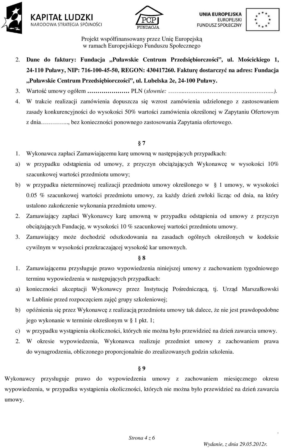 konkurencyjności do wysokości 50% wartości zamówienia określonej w Zapytaniu Ofertowym z dnia, bez konieczności ponownego zastosowania Zapytania ofertowego 7 1 Wykonawca zapłaci Zamawiającemu karę