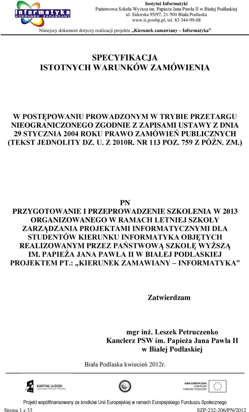 ) PN PRZYGOTOWANIE I PRZEPROWADZENIE SZKOLENIA W 2013 ORGANIZOWANEGO W RAMACH LETNIEJ SZKOŁY ZARZĄDZANIA PROJEKTAMI INFORMATYCZNYMI DLA STUDENTÓW KIERUNKU INFORMATYKA OBJĘTYCH