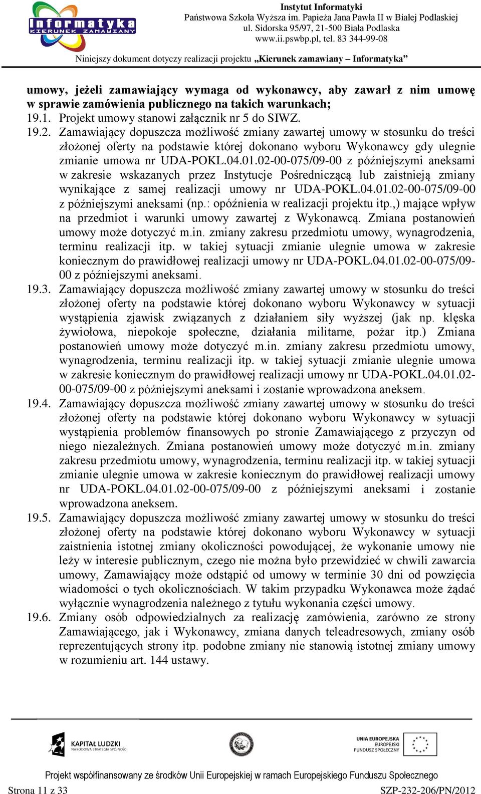 02-00-075/09-00 z późniejszymi aneksami w zakresie wskazanych przez Instytucje Pośredniczącą lub zaistnieją zmiany wynikające z samej realizacji umowy nr UDA-POKL.04.01.