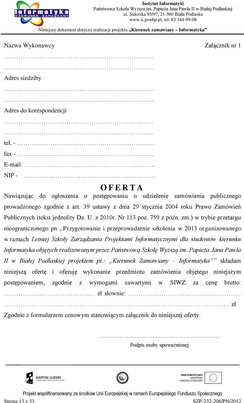39 ustawy z dnia 29 stycznia 2004 roku Prawo Zamówień Publicznych (tekst jednolity Dz. U. z 2010r. Nr 113 poz. 759 z późn. zm.