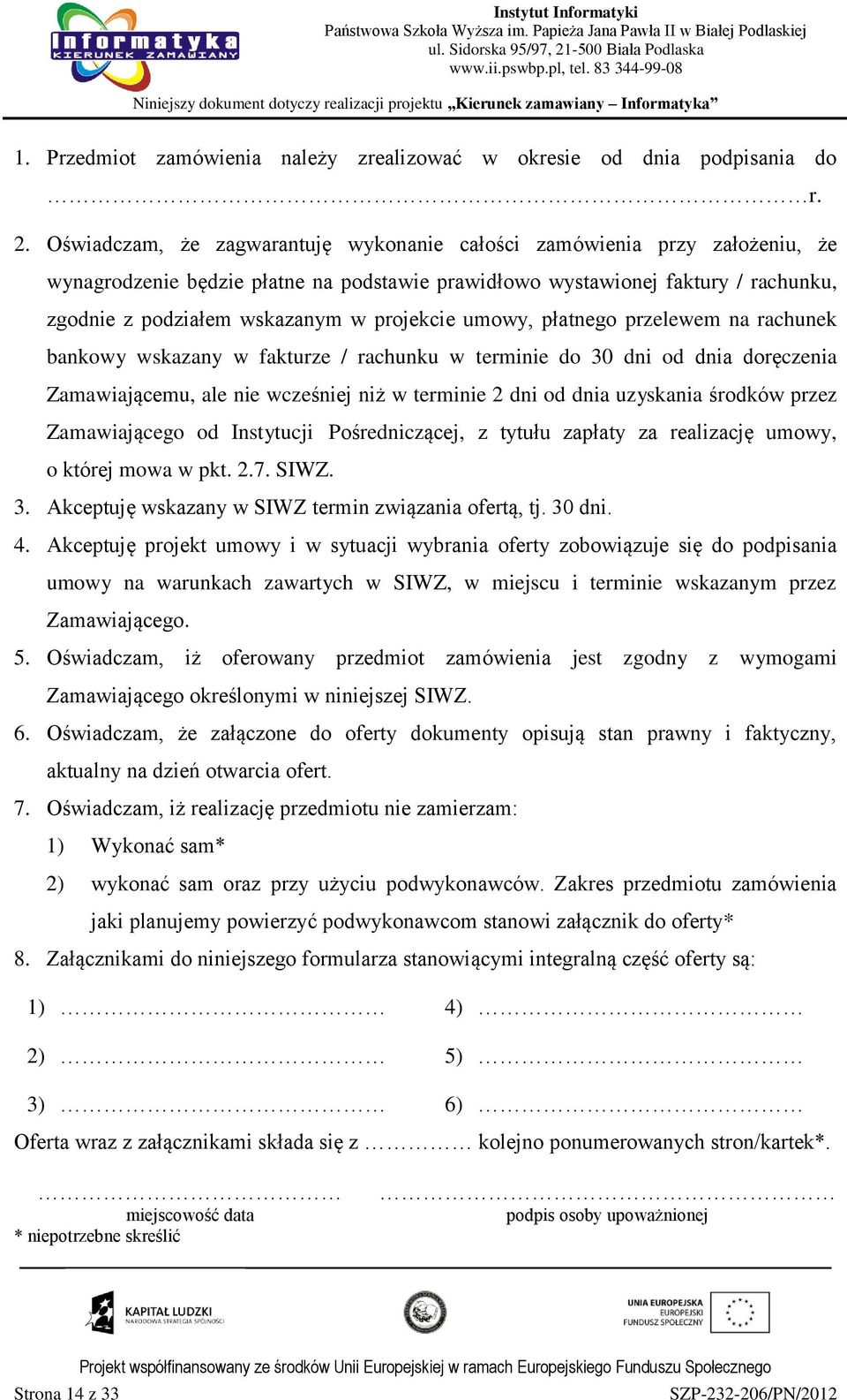 projekcie umowy, płatnego przelewem na rachunek bankowy wskazany w fakturze / rachunku w terminie do 30 dni od dnia doręczenia Zamawiającemu, ale nie wcześniej niż w terminie 2 dni od dnia uzyskania