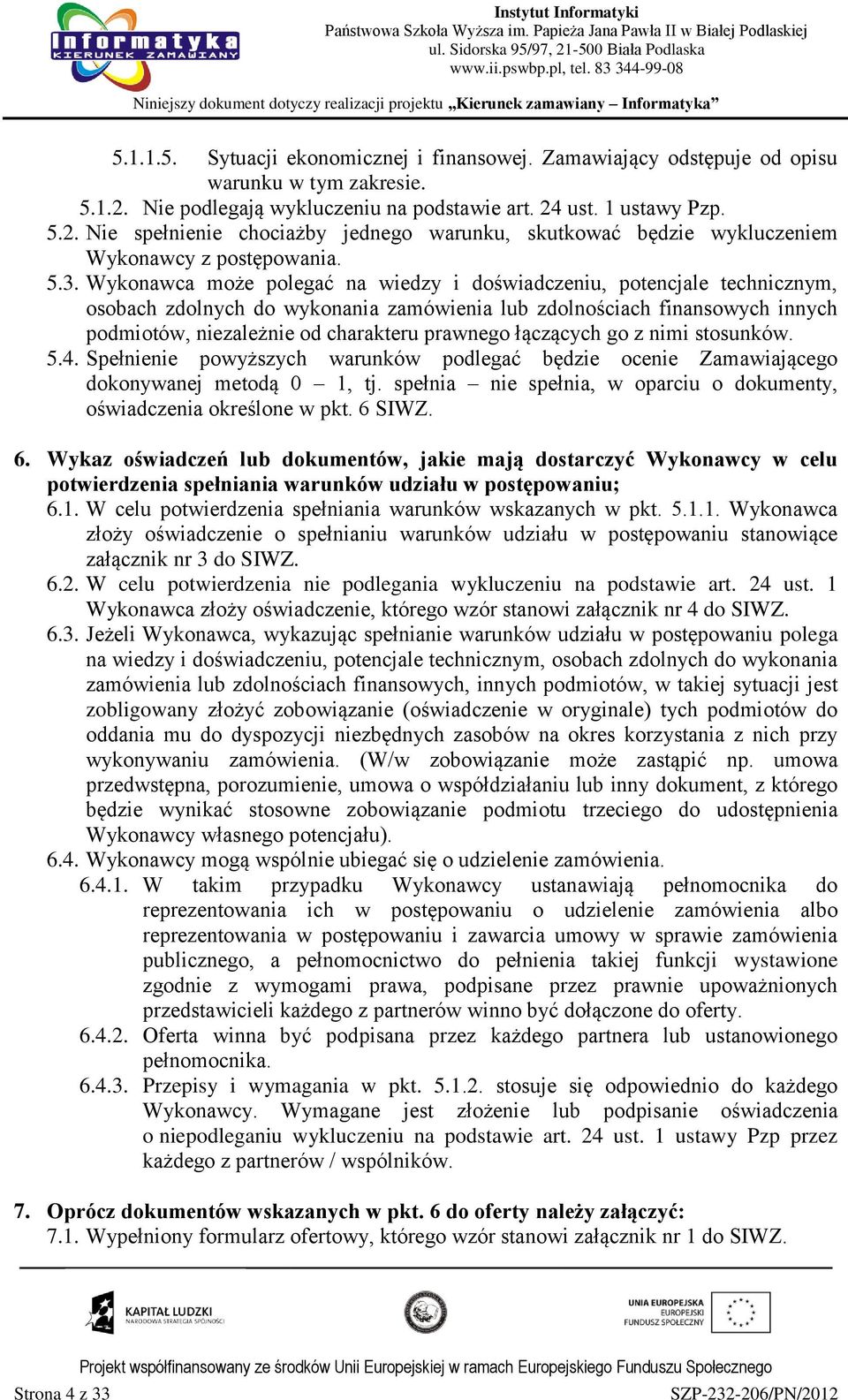 Wykonawca może polegać na wiedzy i doświadczeniu, potencjale technicznym, osobach zdolnych do wykonania zamówienia lub zdolnościach finansowych innych podmiotów, niezależnie od charakteru prawnego