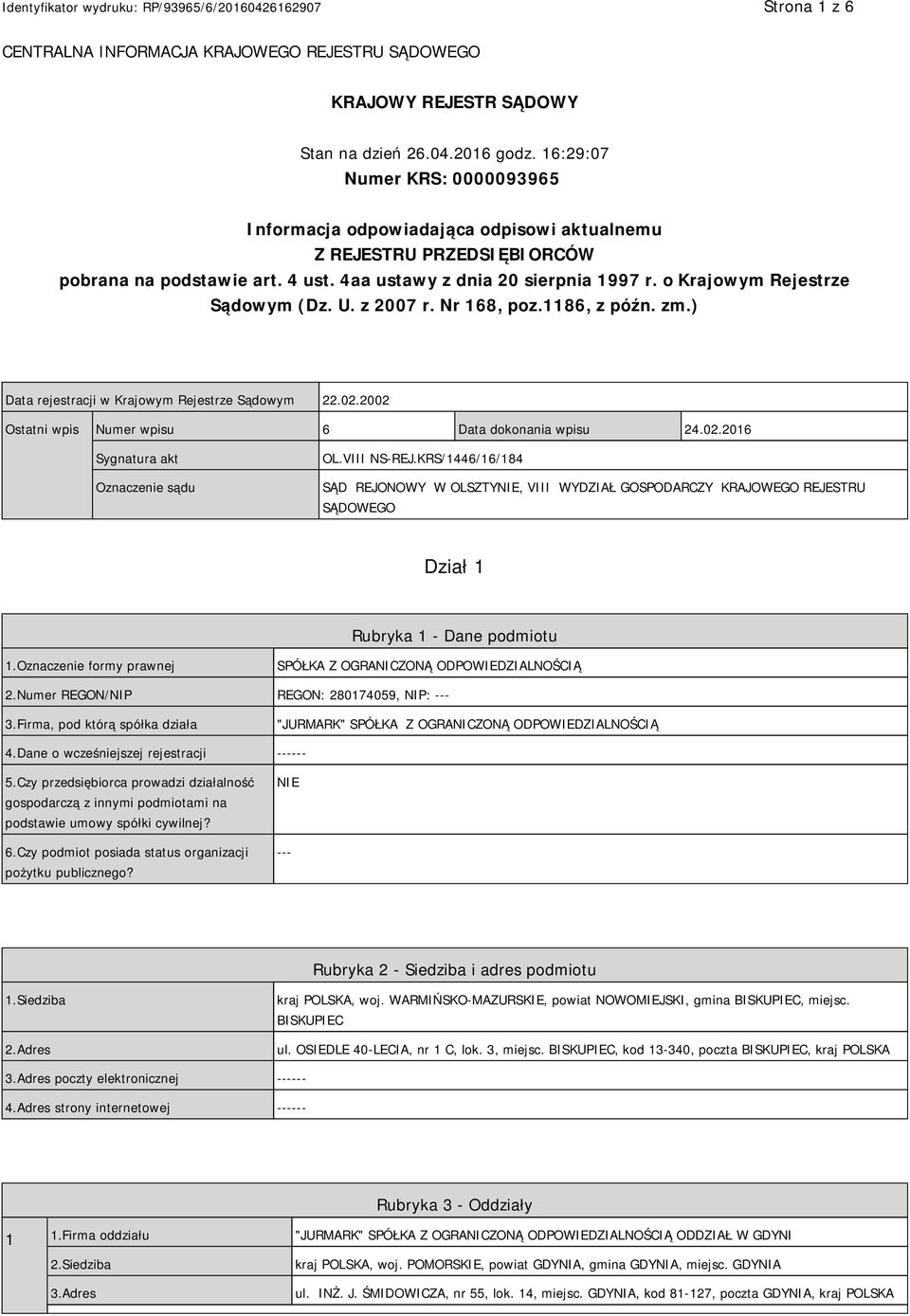 o Krajowym Rejestrze Sądowym (Dz. U. z 2007 r. Nr 168, poz.1186, z późn. zm.) Data rejestracji w Krajowym Rejestrze Sądowym 22.02.2002 Ostatni wpis Numer wpisu 6 Data dokonania wpisu 24.02.2016 Sygnatura akt Oznaczenie sądu OL.
