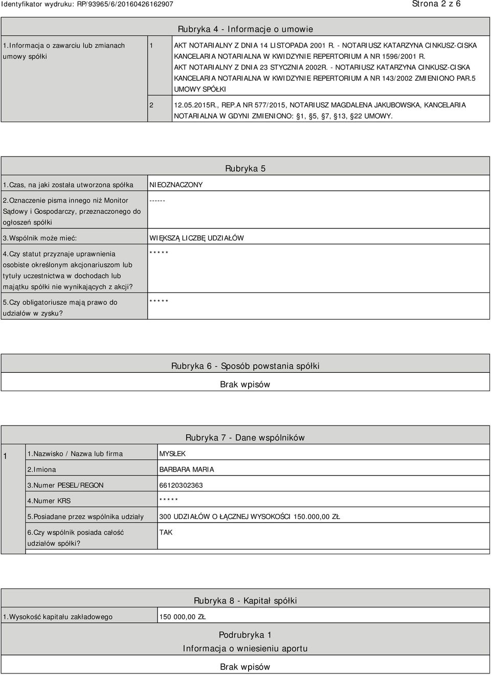 - NOTARIUSZ KATARZYNA CINKUSZ-CISKA KANCELARIA NOTARIALNA W KWIDZYNIE REPERTORIUM A NR 143/2002 ZMIENIONO PAR.5 UMOWY SPÓŁKI 2 12.05.2015R., REP.