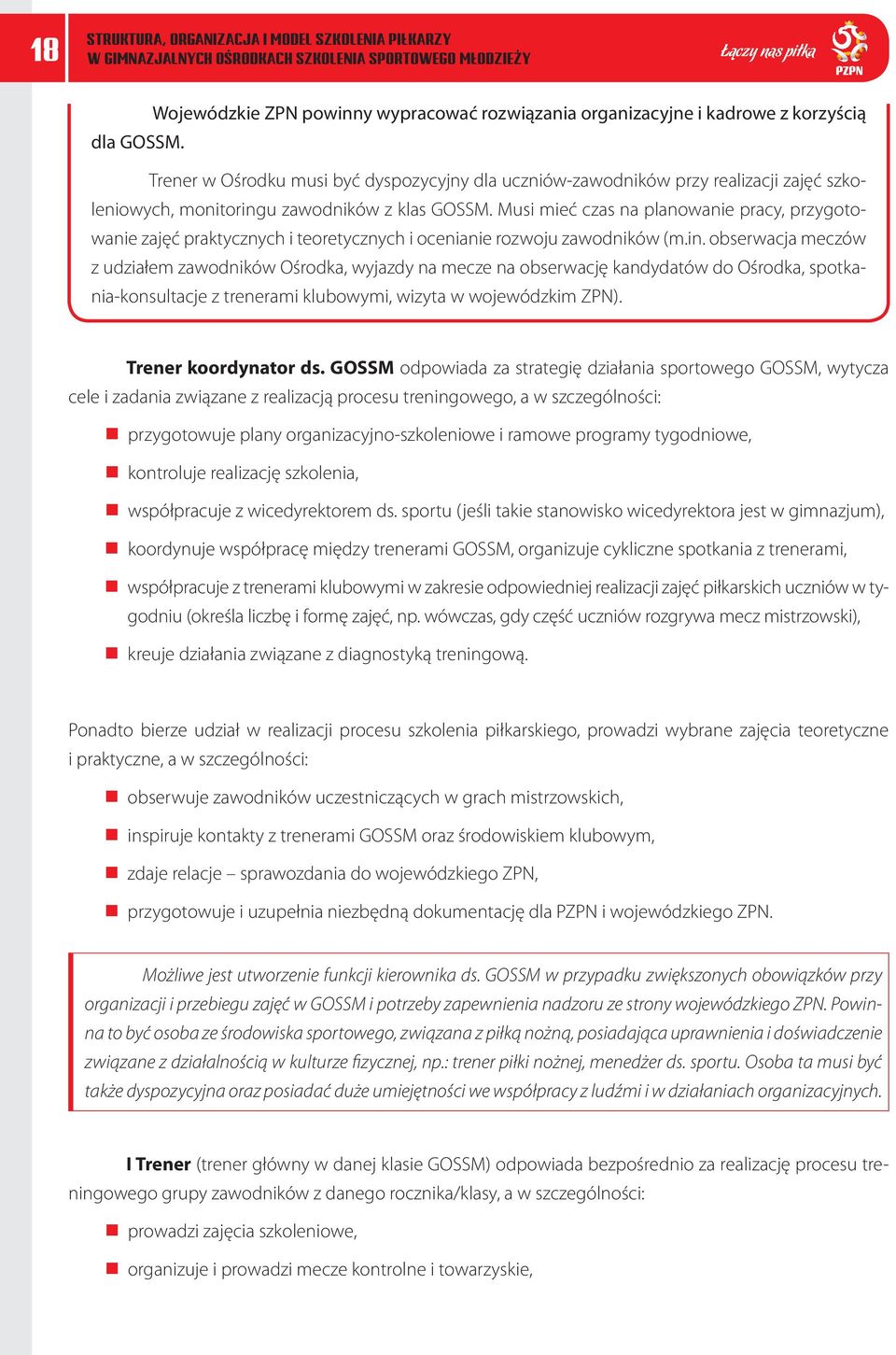 Musi mieć czas na planowanie pracy, przygotowanie zajęć praktycznych i teoretycznych i ocenianie rozwoju zawodników (m.in.