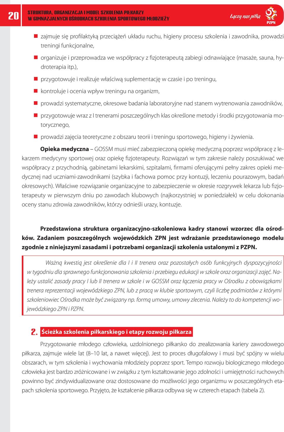 ), przygotowuje i realizuje właściwą suplementację w czasie i po treningu, kontroluje i ocenia wpływ treningu na organizm, prowadzi systematyczne, okresowe badania laboratoryjne nad stanem