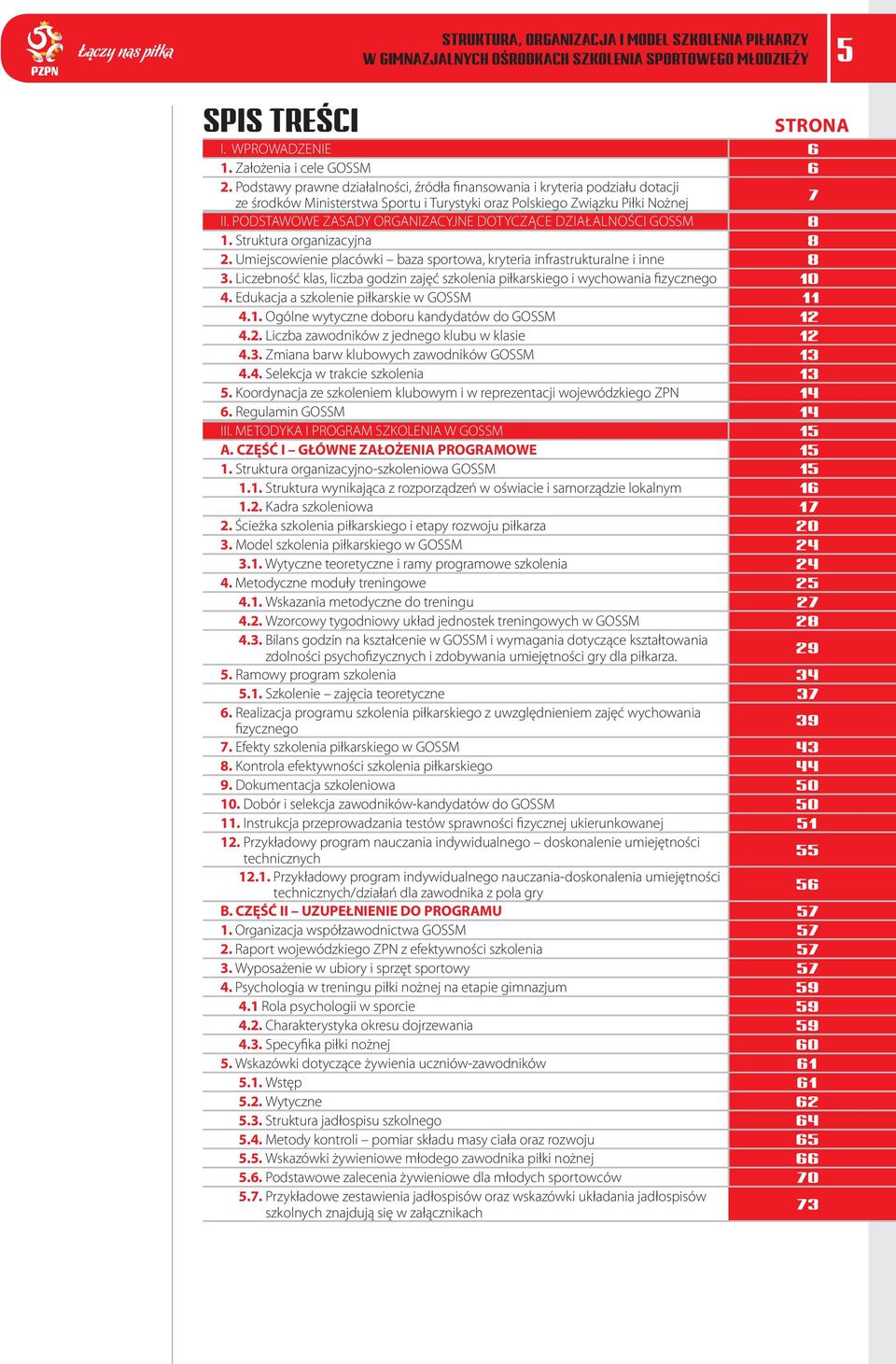 PODSTAWOWE ZASADY ORGANIZACYJNE dotyczące Działalności GOSSM 8 1. Struktura organizacyjna 8 2. Umiejscowienie placówki baza sportowa, kryteria infrastrukturalne i inne 8 3.