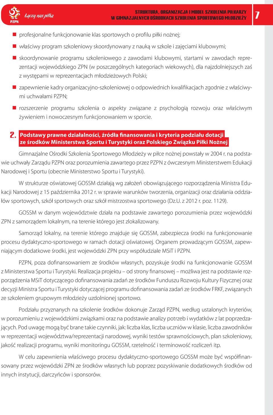 Polski; zapewnienie kadry organizacyjno-szkoleniowej o odpowiednich kwalifikacjach zgodnie z właściwymi uchwałami PZPN; rozszerzenie programu szkolenia o aspekty związane z psychologią rozwoju oraz