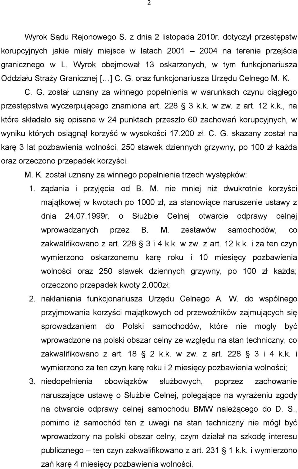 228 3 k.k. w zw. z art. 12 k.k., na które składało się opisane w 24 punktach przeszło 60 zachowań korupcyjnych, w wyniku których osiągnął korzyść w wysokości 17.200 zł. C. G.