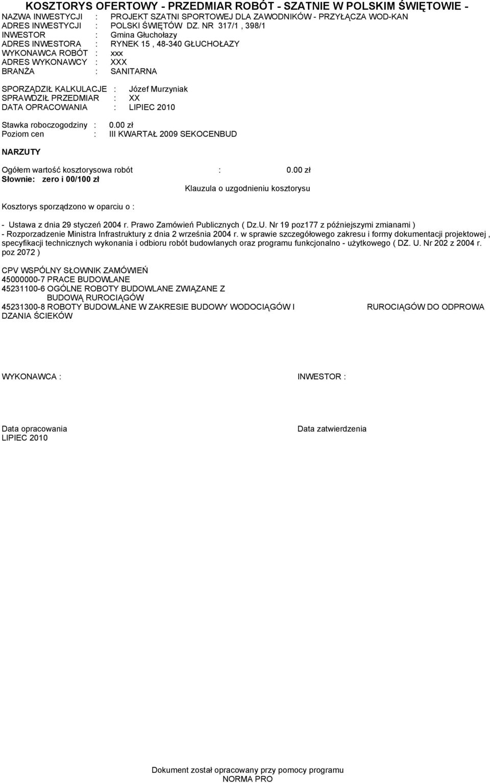 PRZEDMIAR : XX DATA OPRACOWANIA : LIPIEC 2010 Stawka roboczogodziny : 0.00 zł Poziom cen : III KWARTAŁ 2009 SEKOCENBUD RZUTY Ogółem wartość kosztorysowa robót : 0.