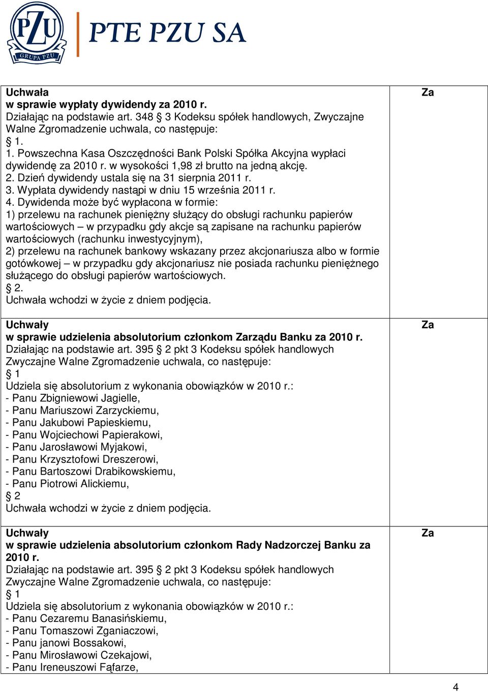 sierpnia 2011 r. 3. Wypłata dywidendy nastąpi w dniu 15 września 2011 r. 4.