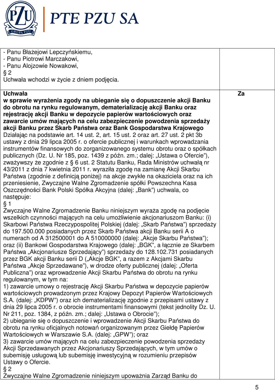 oraz Bank Gospodarstwa Krajowego Działając na podstawie art. 14 ust. 2, art. 15 ust. 2 oraz art. 27 ust. 2 pkt 3b ustawy z dnia 29 lipca 2005 r.