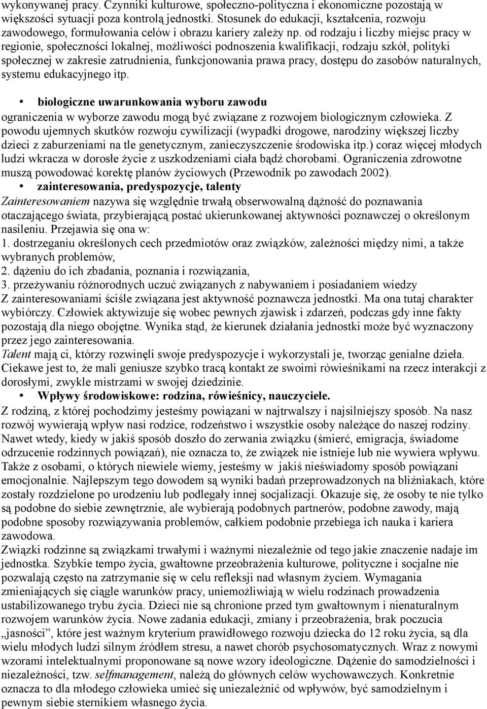od rodzaju i liczby miejsc pracy w regionie, społeczności lokalnej, możliwości podnoszenia kwalifikacji, rodzaju szkół, polityki społecznej w zakresie zatrudnienia, funkcjonowania prawa pracy,