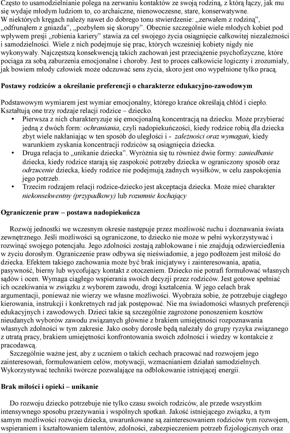 Obecnie szczególnie wiele młodych kobiet pod wpływem presji robienia kariery stawia za cel swojego życia osiągnięcie całkowitej niezależności i samodzielności.