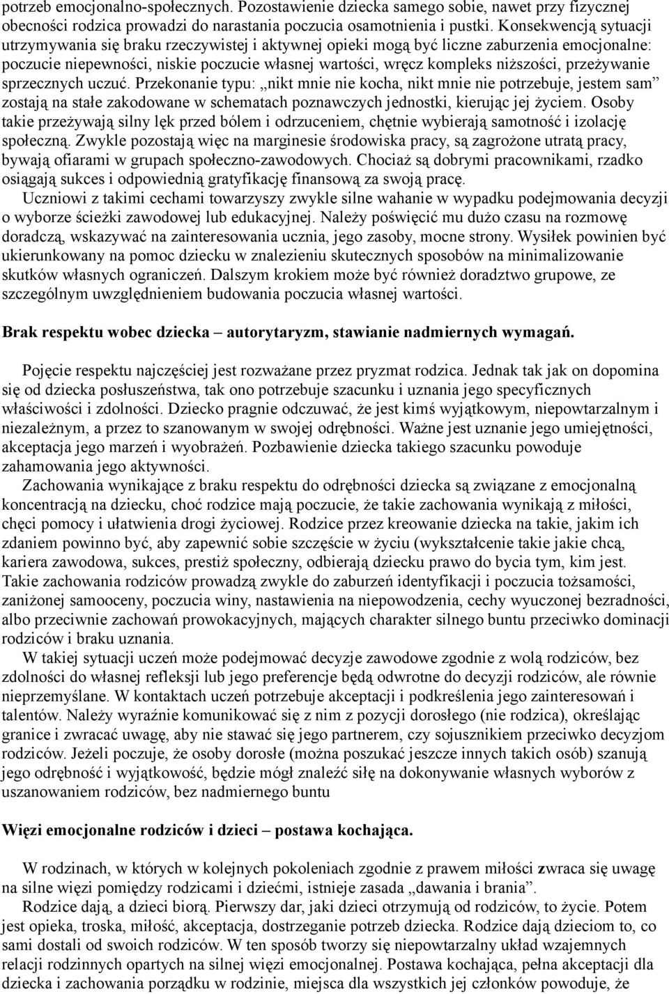 przeżywanie sprzecznych uczuć. Przekonanie typu: nikt mnie nie kocha, nikt mnie nie potrzebuje, jestem sam zostają na stałe zakodowane w schematach poznawczych jednostki, kierując jej życiem.