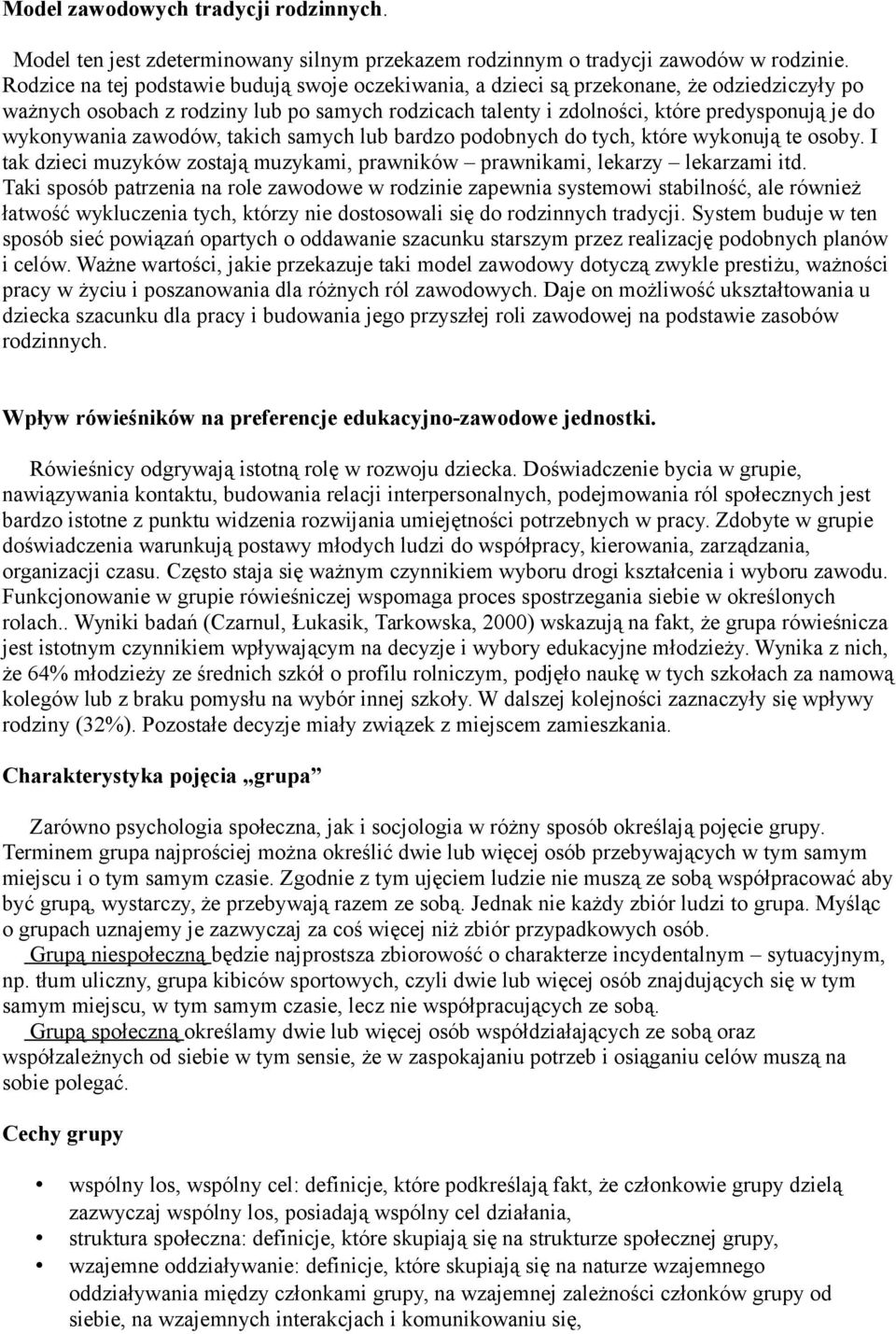 wykonywania zawodów, takich samych lub bardzo podobnych do tych, które wykonują te osoby. I tak dzieci muzyków zostają muzykami, prawników prawnikami, lekarzy lekarzami itd.