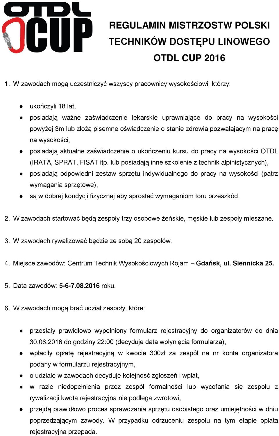 oświadczenie o stanie zdrowia pozwalającym na pracę na wysokości, posiadają aktualne zaświadczenie o ukończeniu kursu do pracy na wysokości OTDL (IRATA, SPRAT, FISAT itp.