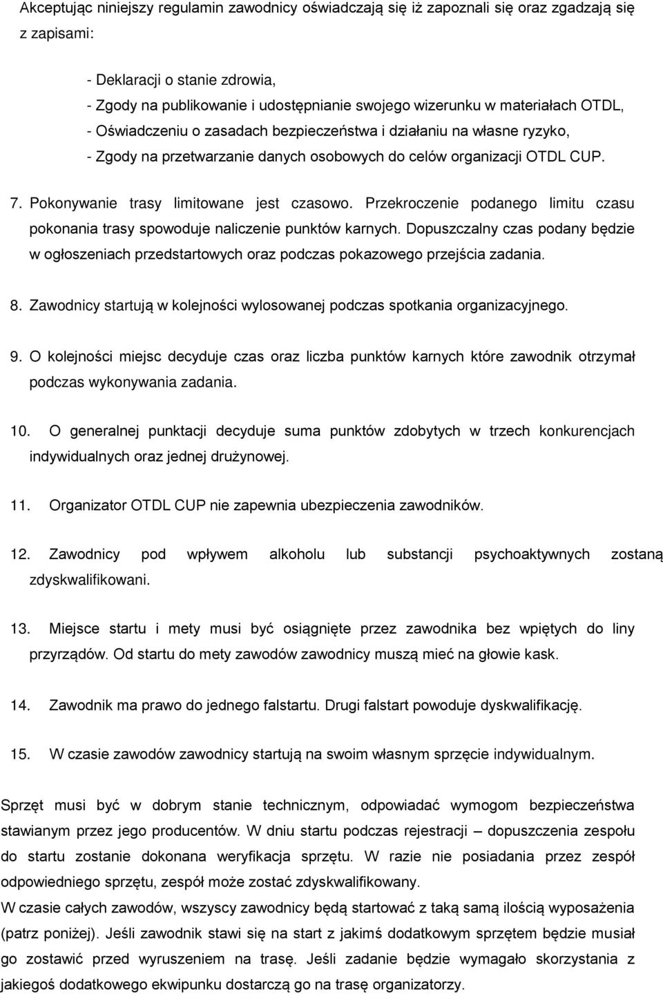 Pokonywanie trasy limitowane jest czasowo. Przekroczenie podanego limitu czasu pokonania trasy spowoduje naliczenie punktów karnych.