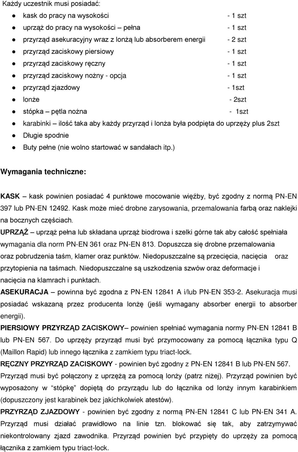 lonża była podpięta do uprzęży plus 2szt Długie spodnie Buty pełne (nie wolno startować w sandałach itp.