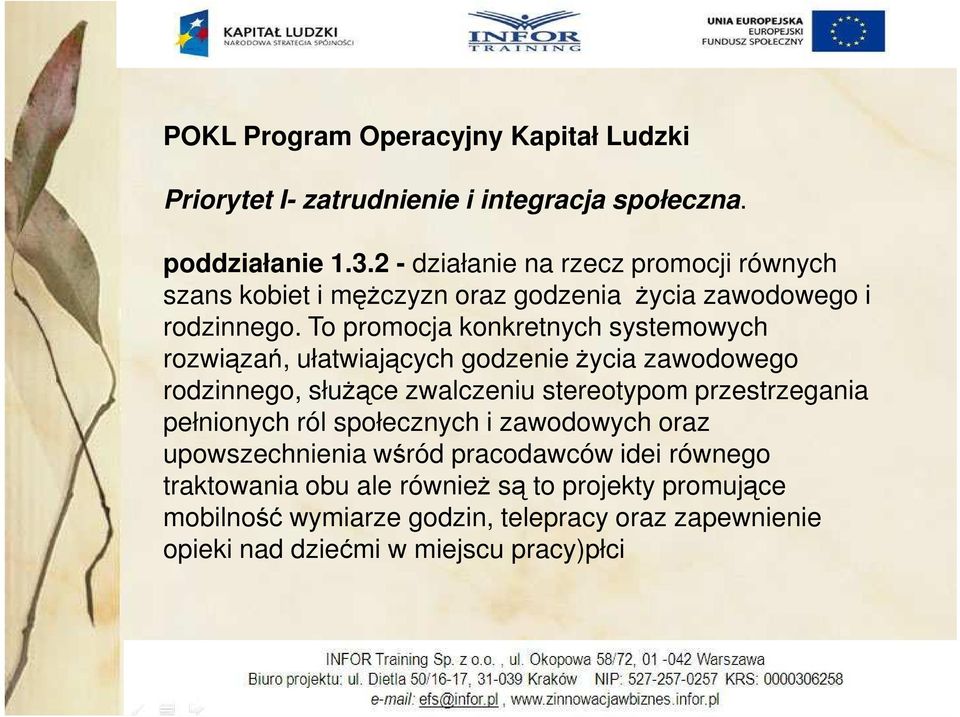 To promocja konkretnych systemowych rozwiązań, ułatwiających godzenie Ŝycia zawodowego rodzinnego, słuŝące zwalczeniu stereotypom przestrzegania