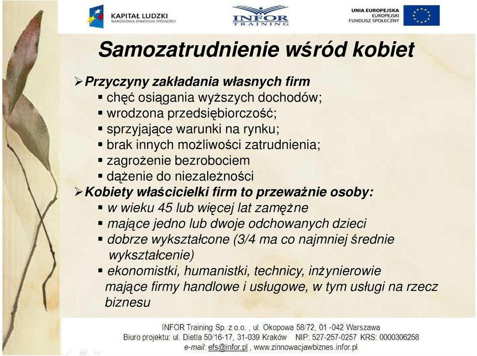 właścicielki firm to przewaŝnie osoby: w wieku 45 lub więcej lat zamęŝne mające jedno lub dwoje odchowanych dzieci dobrze wykształcone