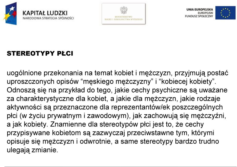 przeznaczone dla reprezentantów/ek poszczególnych płci (w życiu prywatnym i zawodowym), jak zachowują się mężczyźni, a jak kobiety.