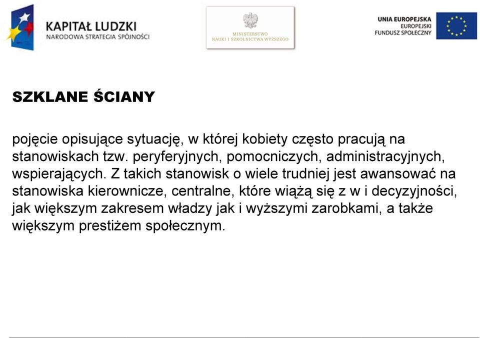 Z takich stanowisk o wiele trudniej jest awansować na stanowiska kierownicze, centralne, które