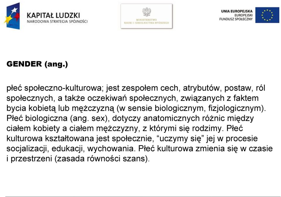 faktem bycia kobietą lub mężczyzną (w sensie biologicznym, fizjologicznym). Płeć biologiczna (ang.