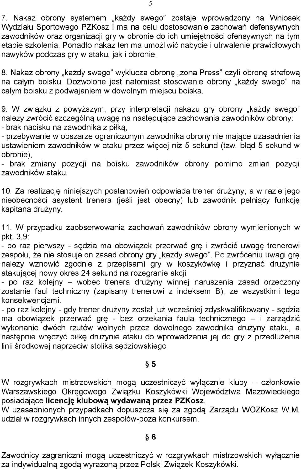 Nakaz obrony każdy swego wyklucza obronę zona Press czyli obronę strefową na całym boisku.