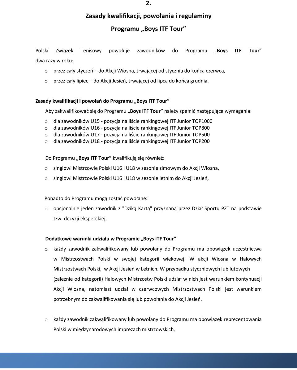 Zasady kwalifikacji i pwłań d Prgramu Bys ITF Tur Aby zakwalifikwać się d Prgramu Bys ITF Tur należy spełnić następujące wymagania: dla zawdników U15 - pzycja na liście rankingwej ITF Junir TOP1000