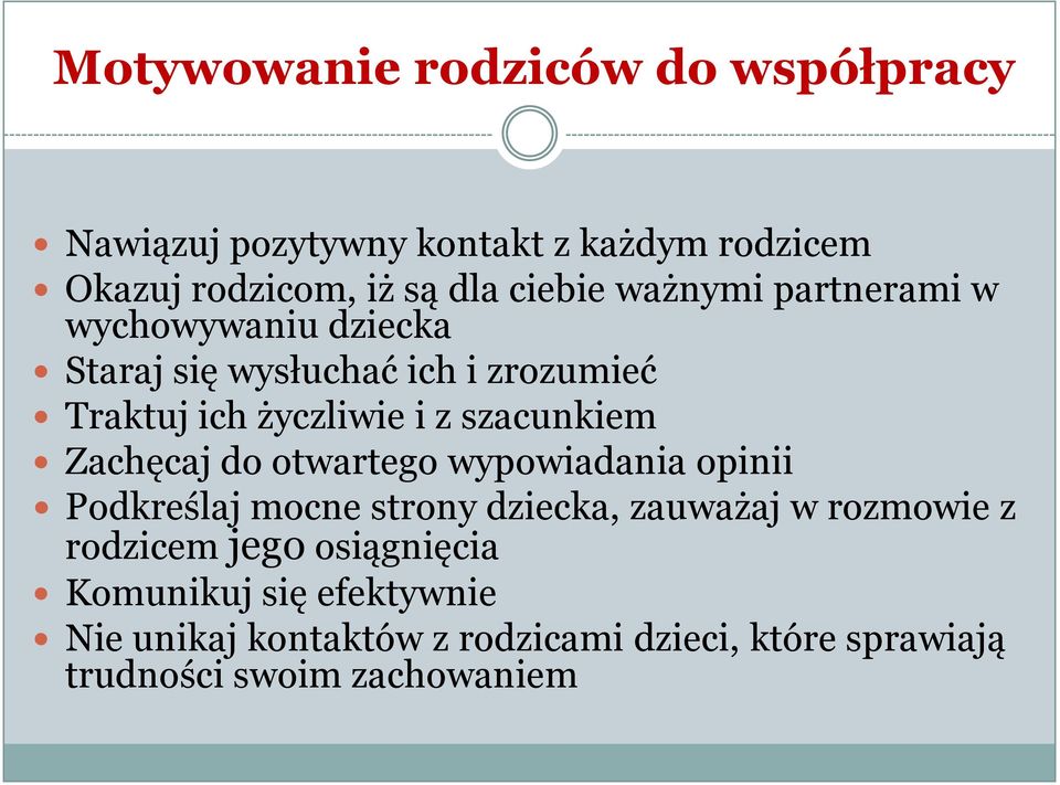 Zachęcaj do otwartego wypowiadania opinii Podkreślaj mocne strony dziecka, zauważaj w rozmowie z rodzicem jego