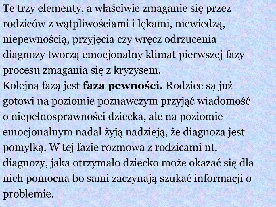 Rodzice są już gotowi na poziomie poznawczym przyjąć wiadomość o niepełnosprawności dziecka, ale na poziomie emocjonalnym nadal żyją nadzieją,