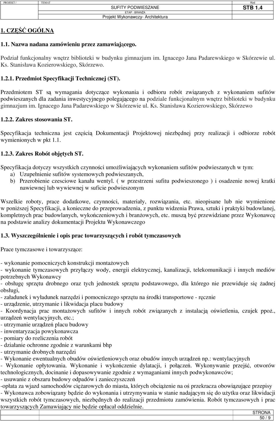 Przedmiotem ST są wymagania dotyczące wykonania i odbioru robót związanych z wykonaniem sufitów podwieszanych dla zadania inwestycyjnego polegającego na podziale funkcjonalnym wnętrz biblioteki w