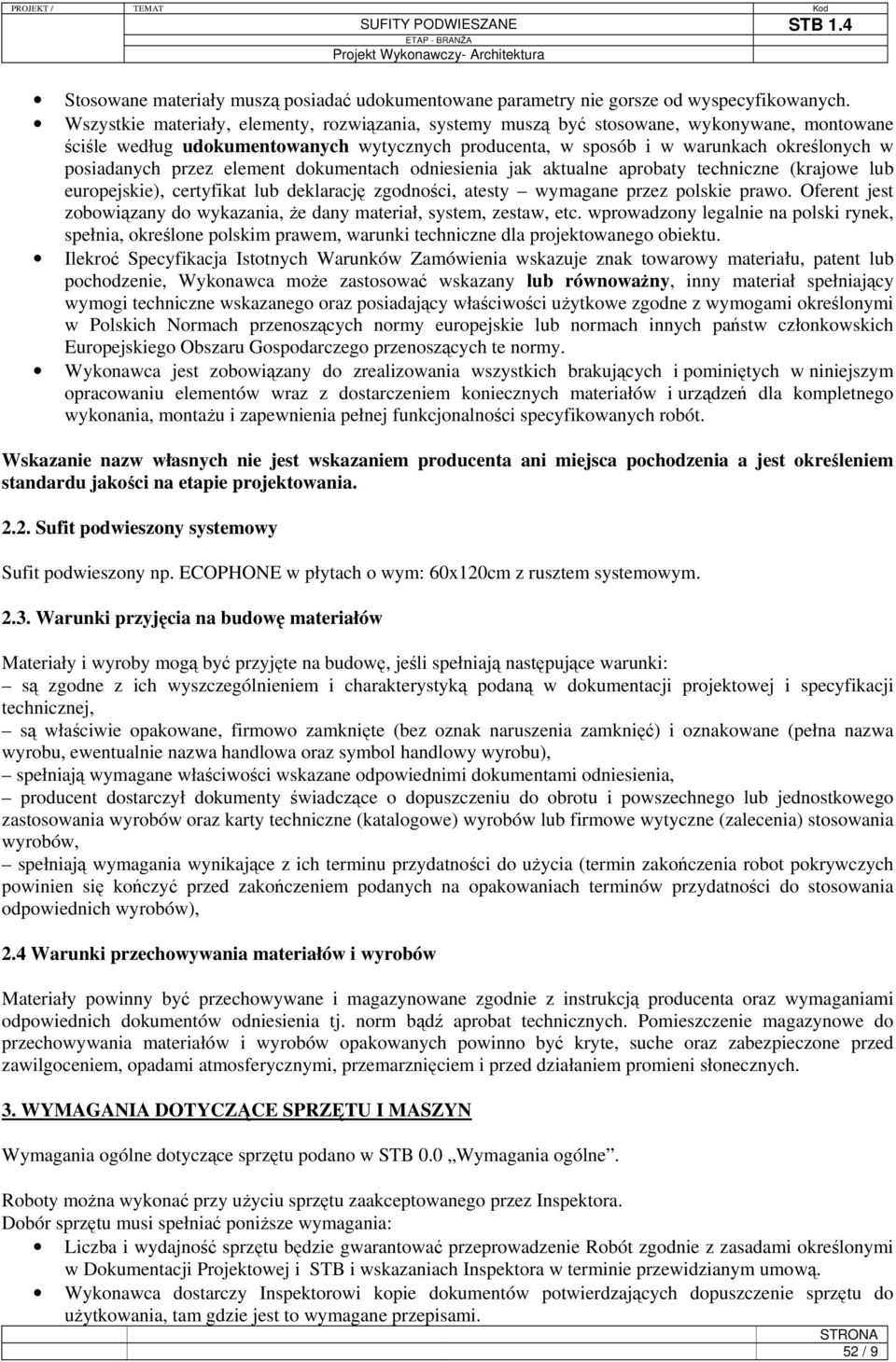 przez element dokumentach odniesienia jak aktualne aprobaty techniczne (krajowe lub europejskie), certyfikat lub deklarację zgodności, atesty wymagane przez polskie prawo.