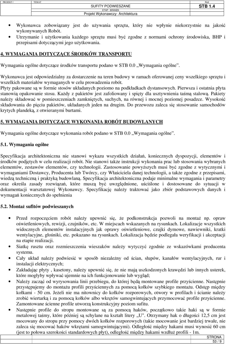 WYMAGANIA DOTYCZĄCE ŚRODKÓW TRANSPORTU Wymagania ogólne dotyczące środków transportu podano w STB 0.0 Wymagania ogólne.