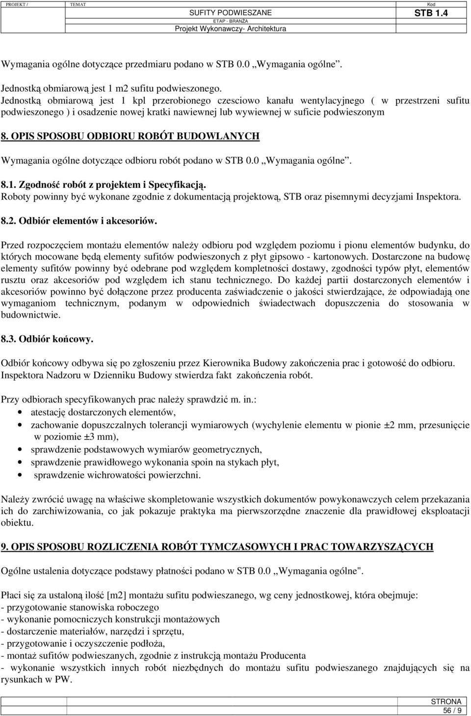OPIS SPOSOBU ODBIORU ROBÓT BUDOWLANYCH Wymagania ogólne dotyczące odbioru robót podano w STB 0.0 Wymagania ogólne. 8.1. Zgodność robót z projektem i Specyfikacją.