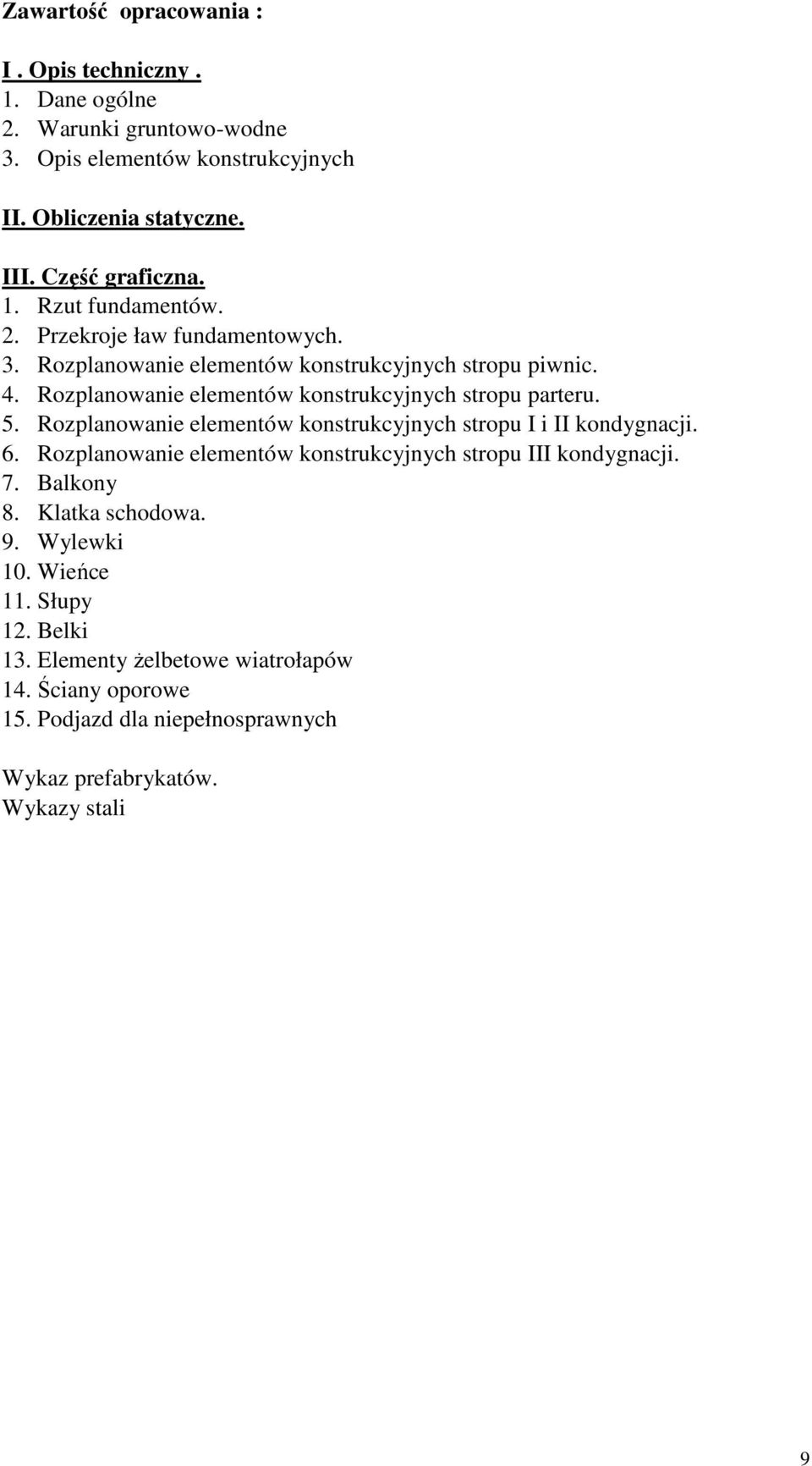 Rozplanowanie elementów konstrukcyjnych stropu parteru. 5. Rozplanowanie elementów konstrukcyjnych stropu I i II kondygnacji. 6.