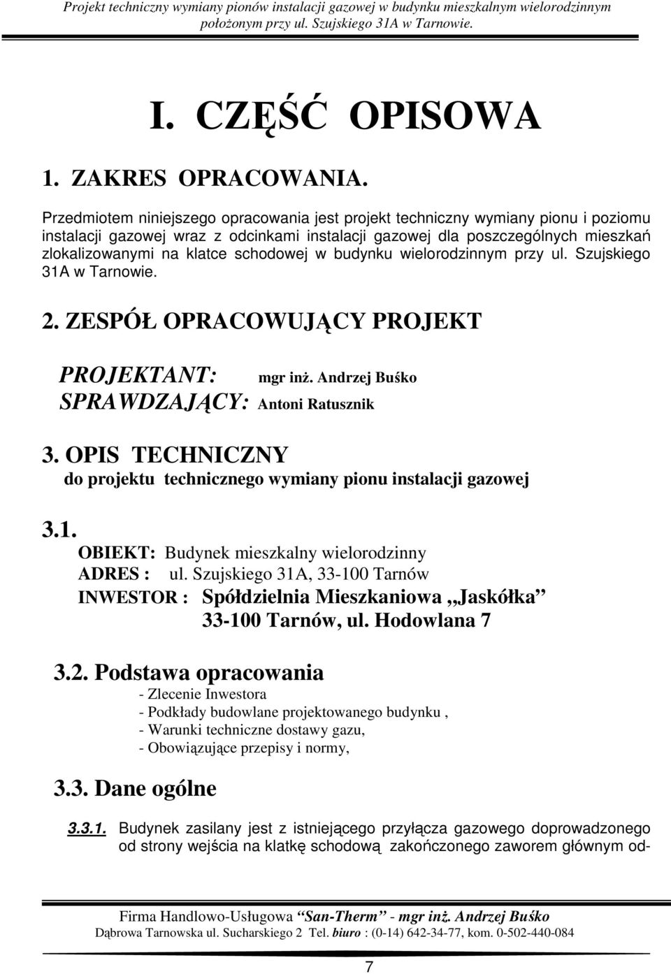 schodowej w budynku wielorodzinnym przy ul. Szujskiego 31A w Tarnowie. 2. ZESPÓŁ OPRACOWUJĄCY PROJEKT PROJEKTANT: mgr inż. Andrzej Buśko SPRAWDZAJĄCY: Antoni Ratusznik 3.