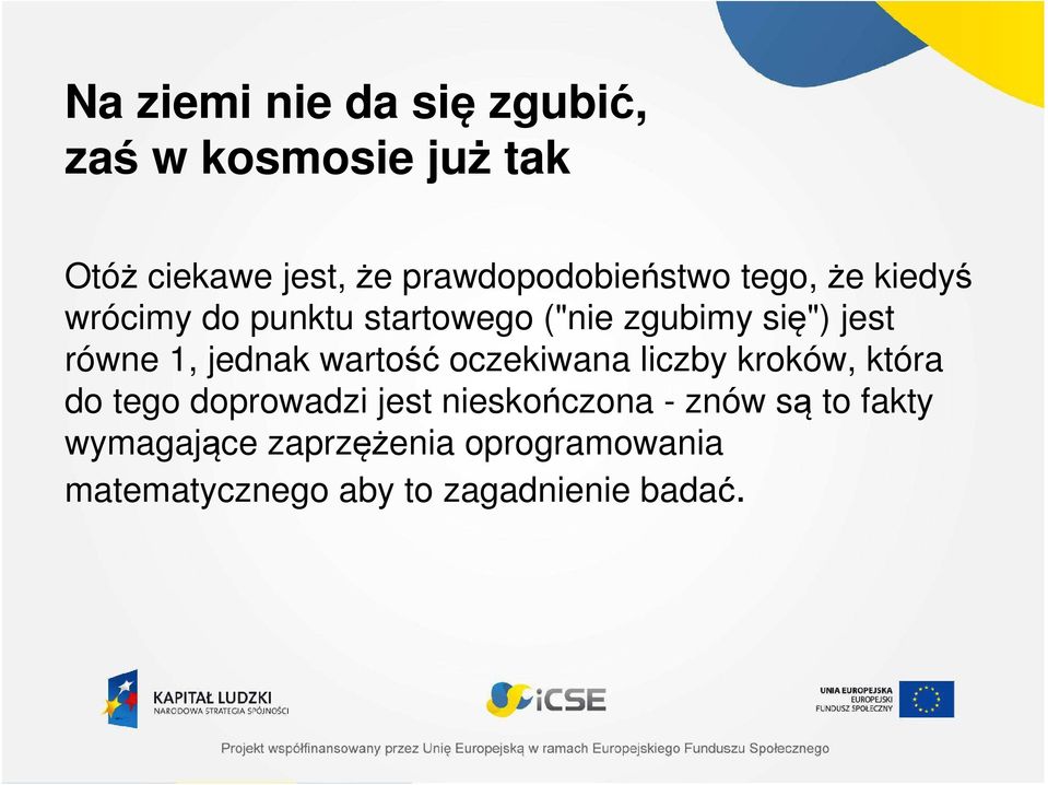 jest równe 1, jednak wartość oczekiwana liczby kroków, która do tego doprowadzi jest