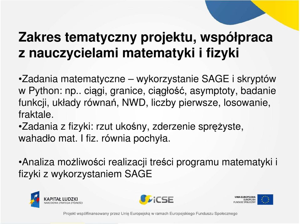 . ciągi, granice, ciągłość, asymptoty, badanie funkcji, układy równań, NWD, liczby pierwsze, losowanie,