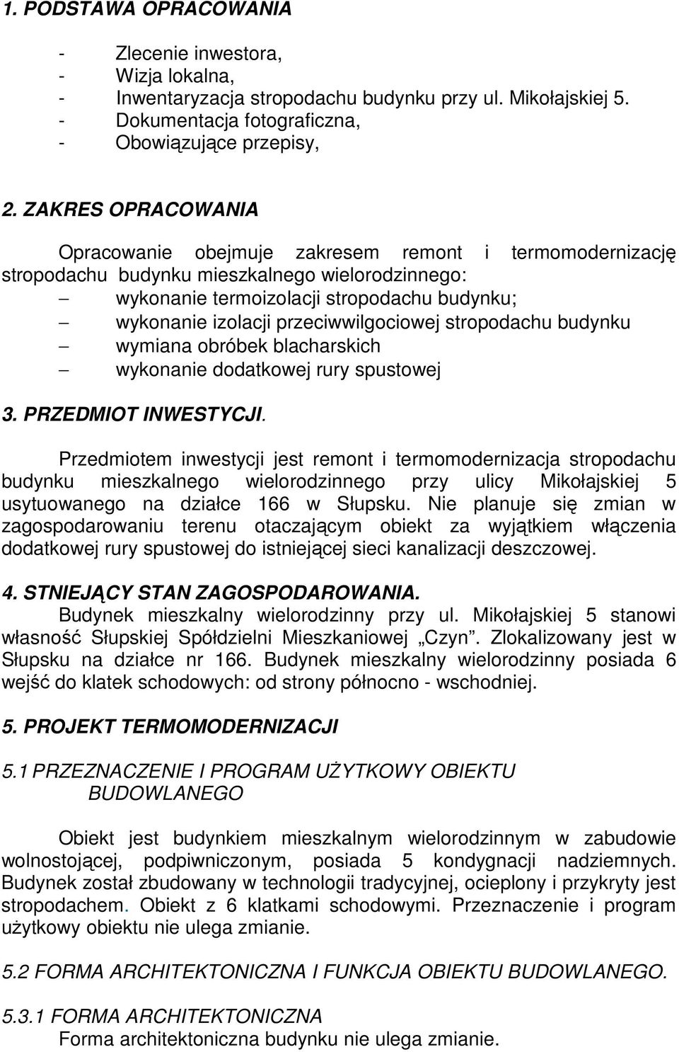 przeciwwilgociowej stropodachu budynku wymiana obróbek blacharskich wykonanie dodatkowej rury spustowej 3. PRZEDMIOT INWESTYCJI.