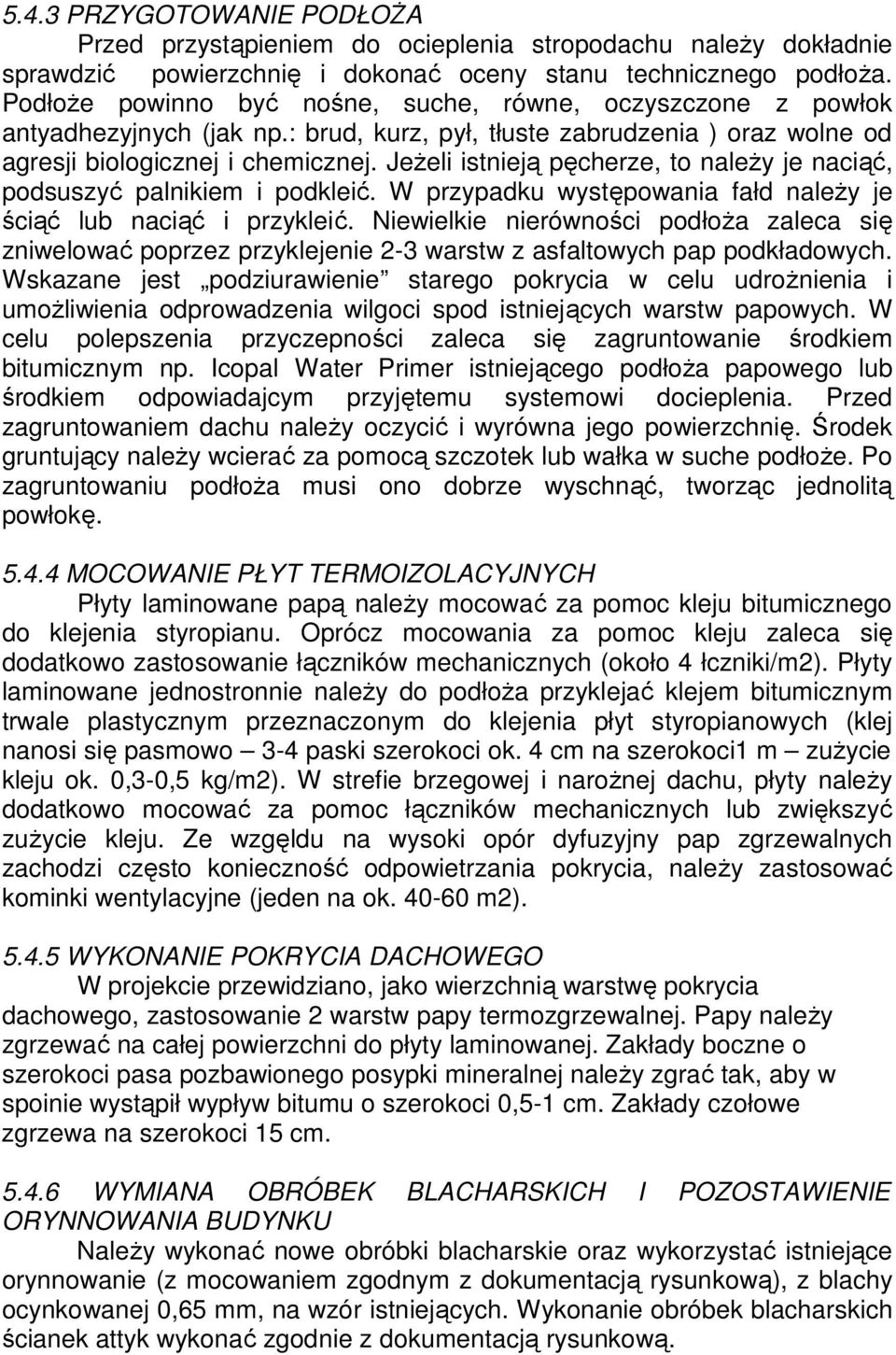 JeŜeli istnieją pęcherze, to naleŝy je naciąć, podsuszyć palnikiem i podkleić. W przypadku występowania fałd naleŝy je ściąć lub naciąć i przykleić.