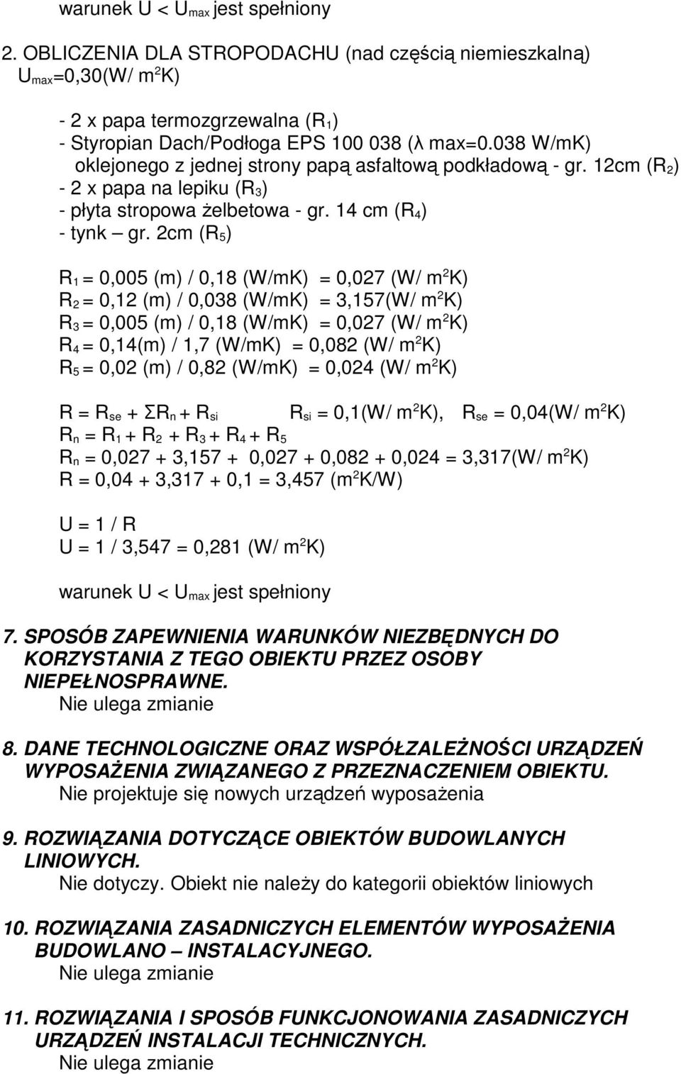 2cm (R 5 ) R 1 = 0,005 (m) / 0,18 (W/mK) = 0,027 (W/ m 2 K) R 2 = 0,12 (m) / 0,038 (W/mK) = 3,157(W/ m 2 K) R 3 = 0,005 (m) / 0,18 (W/mK) = 0,027 (W/ m 2 K) R 4 = 0,14(m) / 1,7 (W/mK) = 0,082 (W/ m 2