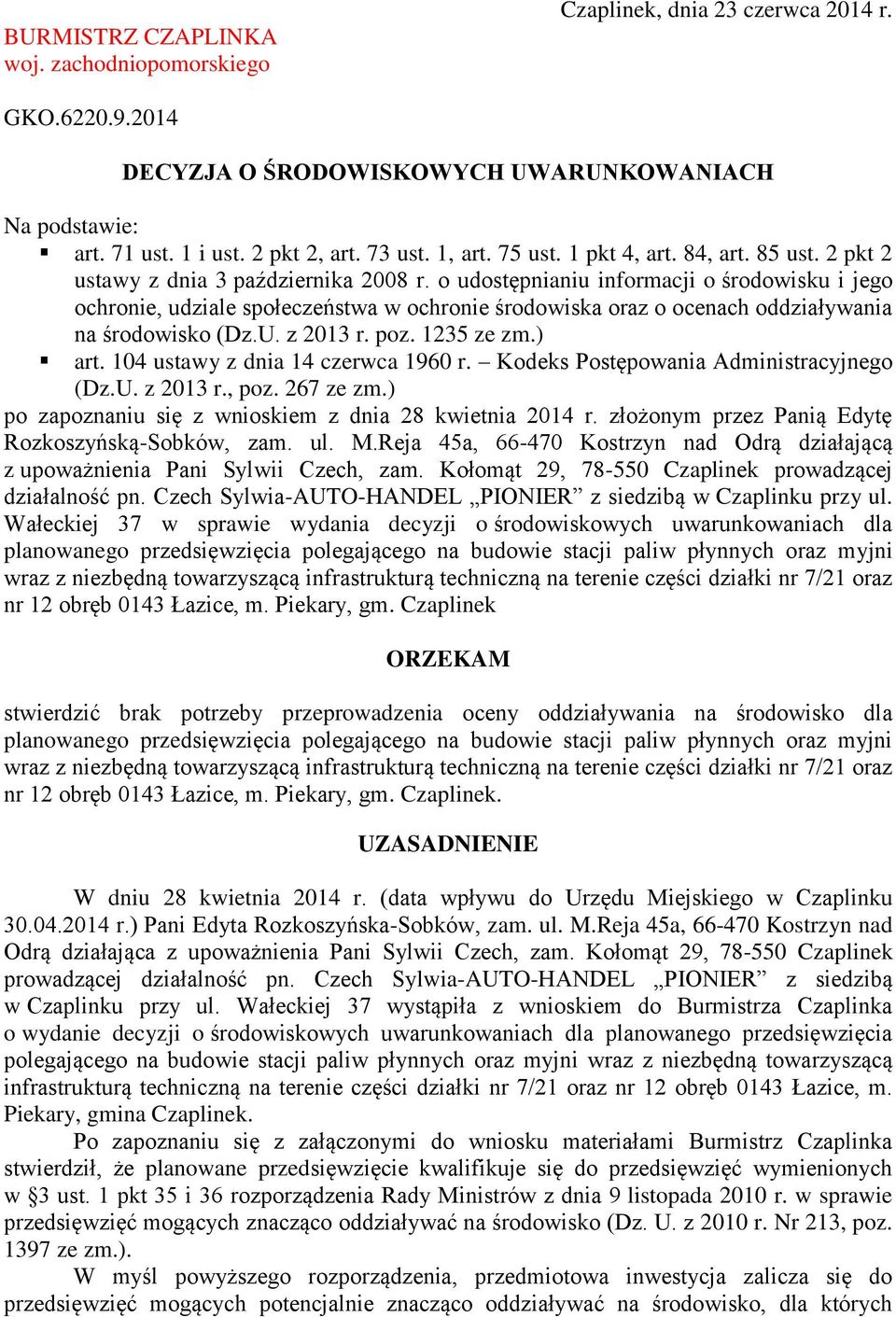 o udostępnianiu informacji o środowisku i jego ochronie, udziale społeczeństwa w ochronie środowiska oraz o ocenach oddziaływania na środowisko (Dz.U. z 2013 r. poz. 1235 ze zm.) art.