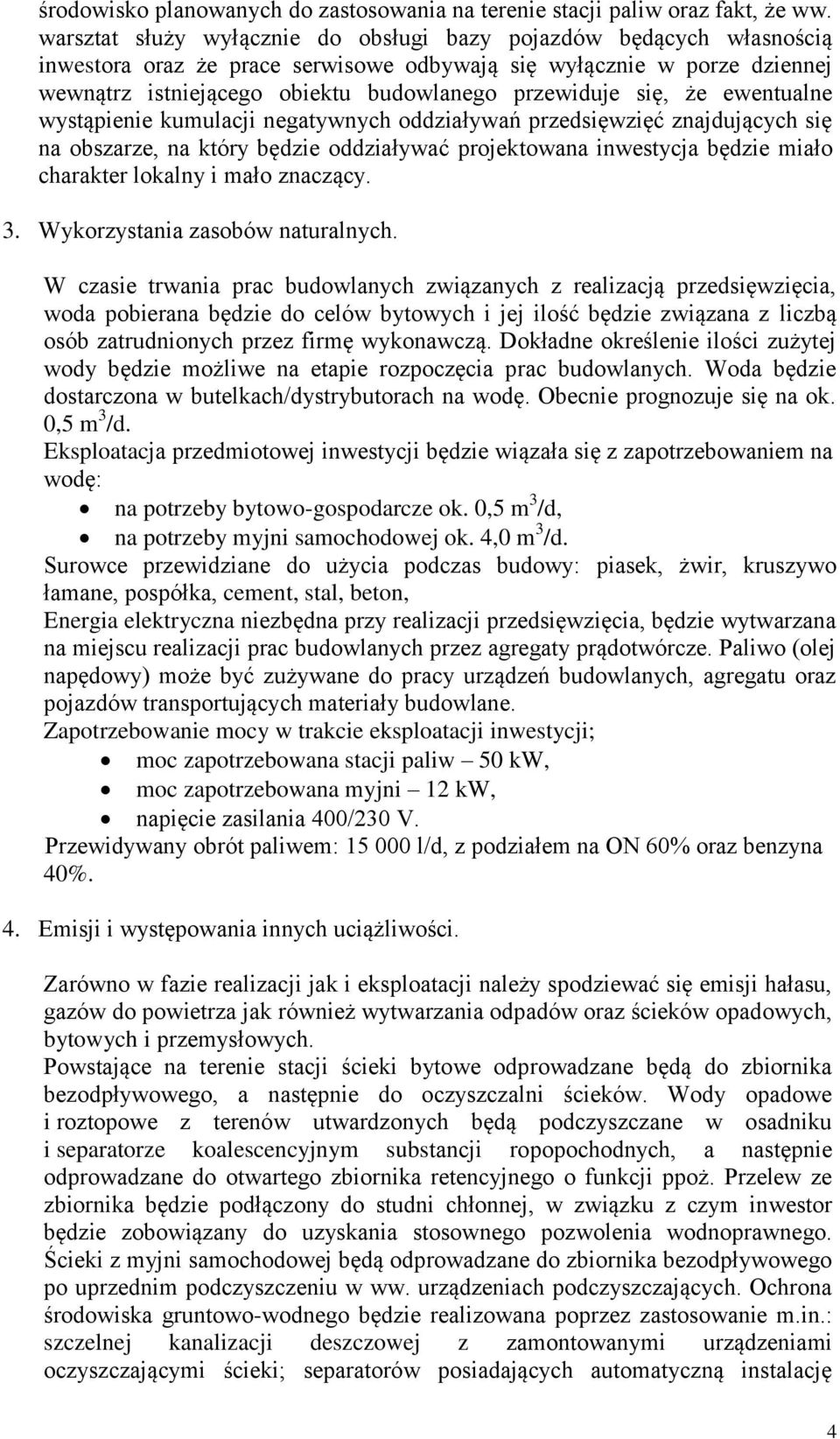 się, że ewentualne wystąpienie kumulacji negatywnych oddziaływań przedsięwzięć znajdujących się na obszarze, na który będzie oddziaływać projektowana inwestycja będzie miało charakter lokalny i mało