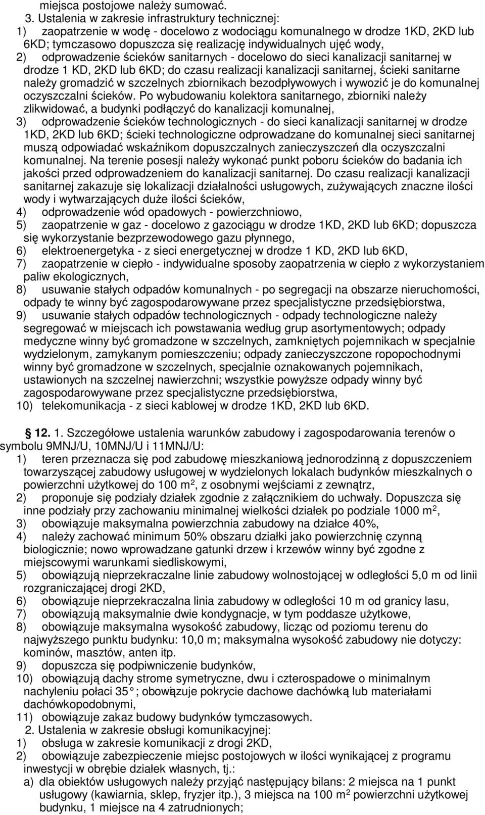 6KD; ścieki technologiczne odprowadzane do komunalnej sieci sanitarnej muszą odpowiadać wskaźnikom dopuszczalnych zanieczyszczeń dla oczyszczalni komunalnej.