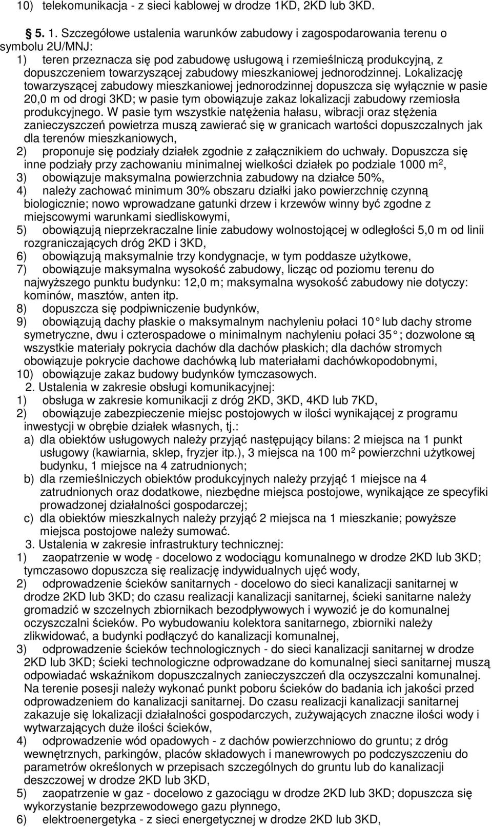 Szczegółowe ustalenia warunków zabudowy i zagospodarowania terenu o symbolu 2U/MNJ: 1) teren przeznacza się pod zabudowę usługową i rzemieślniczą produkcyjną, z dopuszczeniem towarzyszącej zabudowy