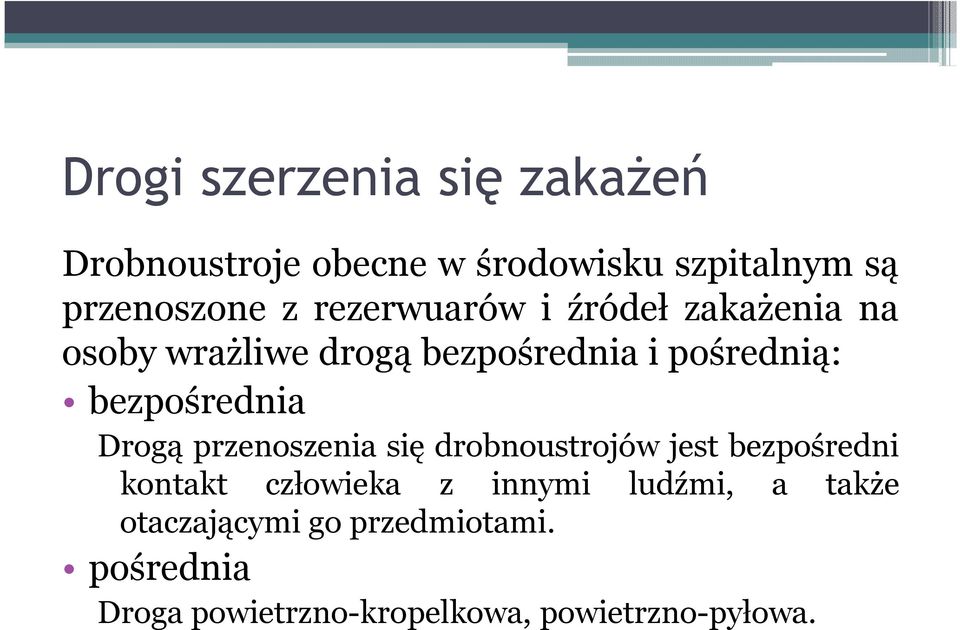 bezpośrednia Drogą przenoszenia się drobnoustrojów jest bezpośredni kontakt człowieka z