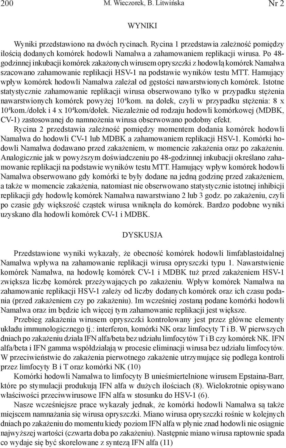 Hamujący wpływ komórek hodowli Namalwa zależał od gęstości nawarstwionych komórek.